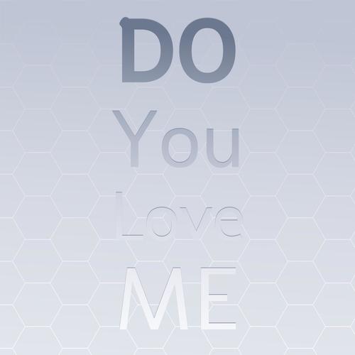 Do You Love Me