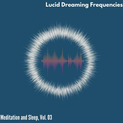 Lucid Dreaming Frequencies - Meditation and Sleep, Vol. 03