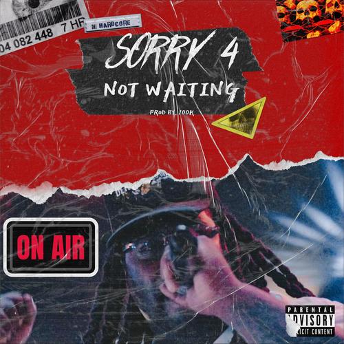 Sorry 4 Not Waiting (Explicit)