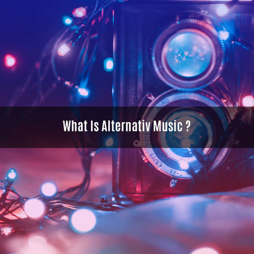 WHAT IS ALTERNATIV MUSIC