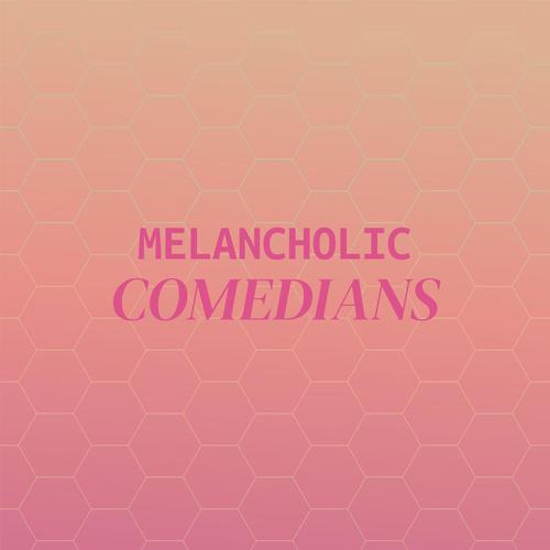 Melancholic Comedians