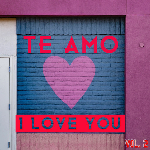 Te Amo, I Love You Vol. 2 (Explicit)