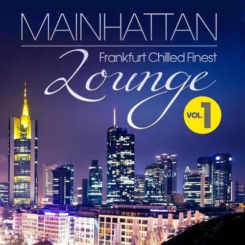 Mainhattan Lounge, Vol. 1 (Frankfurt Chilled Finest, Groovy & Smoothie)