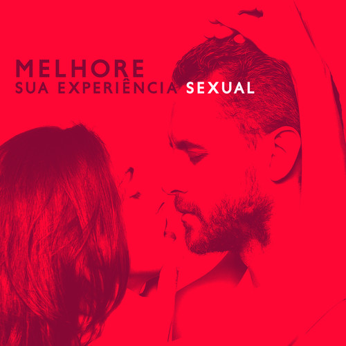 Melhore Sua Experiência Sexual (Música Sensual para Meditação Tântrica)