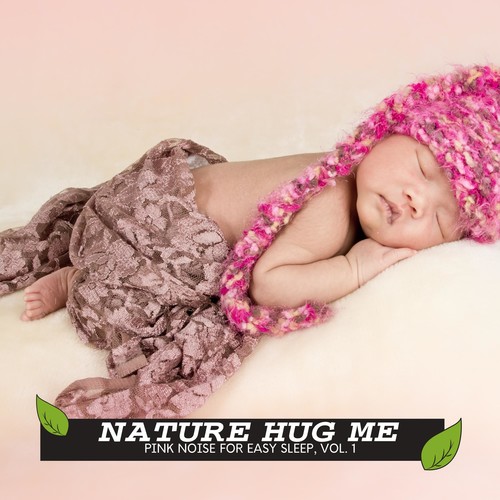 Nature Hug Me - Pink Noise for Easy Sleep, Vol. 1