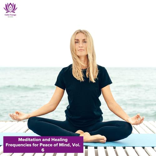 Meditation and Healing Frequencies for Peace of Mind, Vol. 6