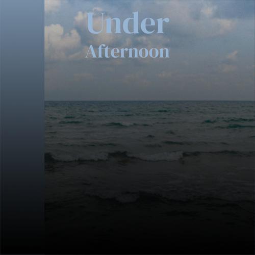 Under Afternoon