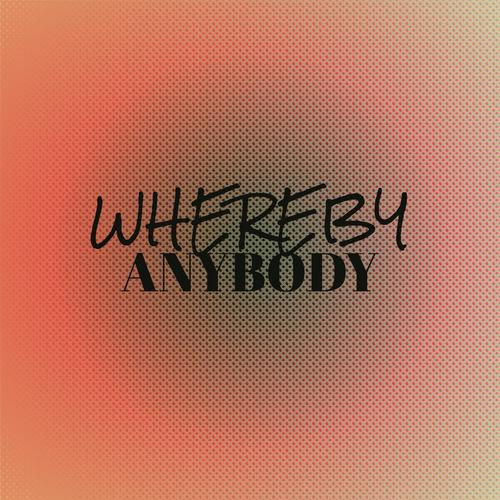 Whereby Anybody