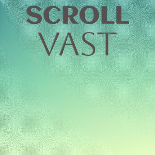 Scroll Vast