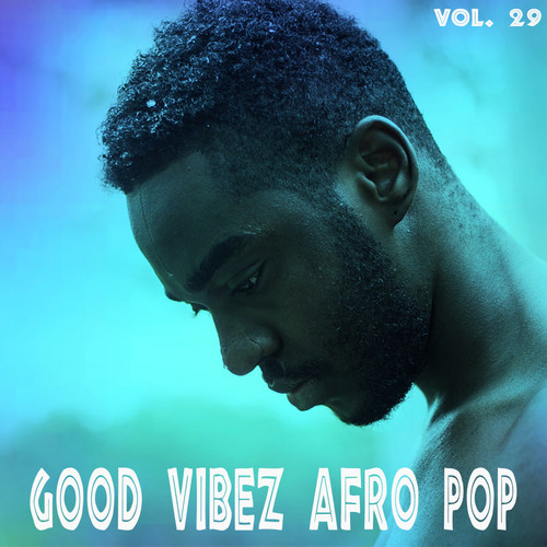 Good Vibez Afro Pop, Vol. 29