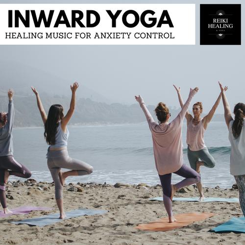 Inward Yoga - Healing Music For Anxiety Control