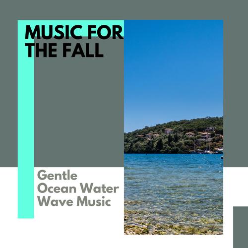 Music for the Fall - Gentle Ocean Water Wave Music