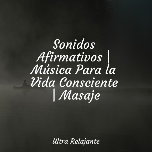 Sonidos Afirmativos | Música Para la Vida Consciente | Masaje