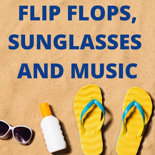 Flip Flops, Sunglasses and Music