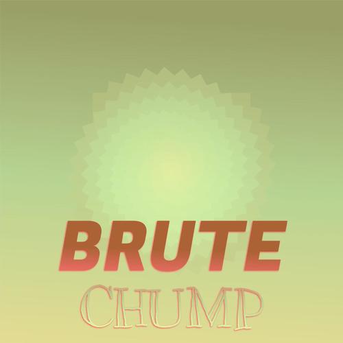 Brute Chump