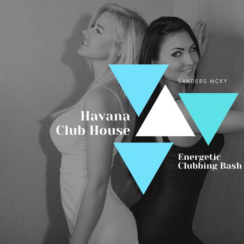 Havana Club House - Energetic Clubbing Bash