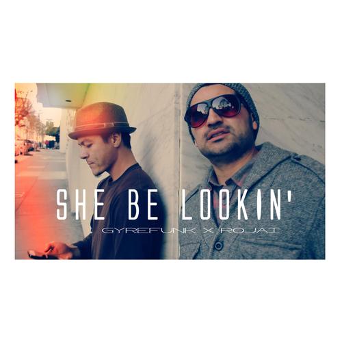 She Be Lookin' (feat. Rojai)