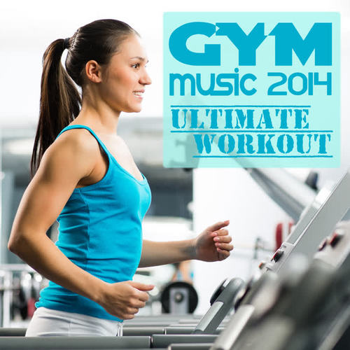 Gym Music 2014 - Ultimate Workout