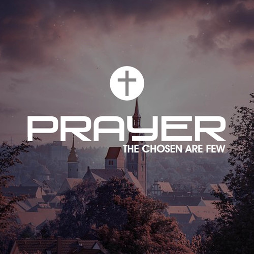 Prayer The Chosen Are Few (Worship)