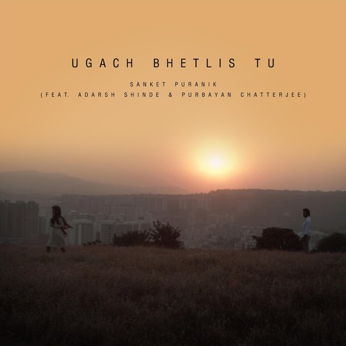 Ugach Bhetlis Tu (feat. Adarsh Shinde & Purbayan Chatterjee)