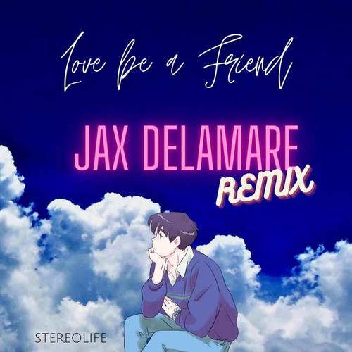 Love be a Friend (Jax Delamare Remix)