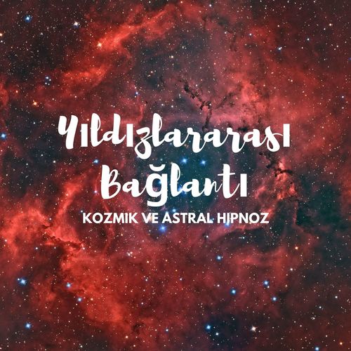 Yıldızlararası Bağlantı: Kozmik ve Astral Hipnoz