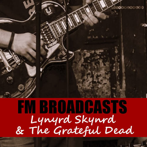 FM Broadcasts Lynyrd Skynyrd & The Grateful Dead