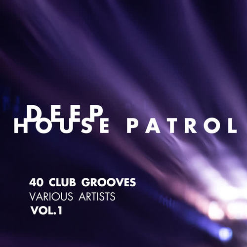 Deep-House Patrol (40 Club Grooves) , Vol. 1