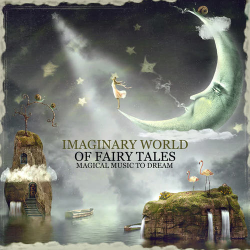 Imaginary World of Fairy Tales: Magical Music to Dream