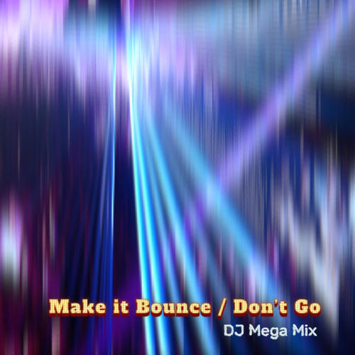 Make it Bounce / Don't Go