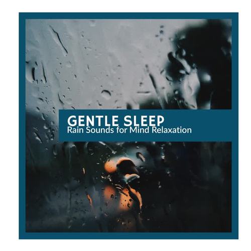 Gentle Sleep - Rain Sounds for Mind Relaxation