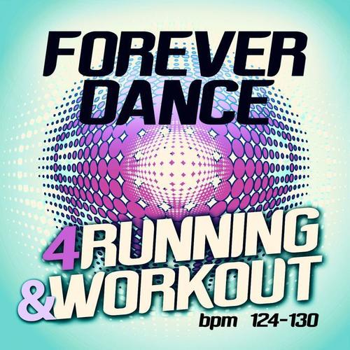 FOREVER DANCE 4 RUNNING & WORKOUT BPM 124-130