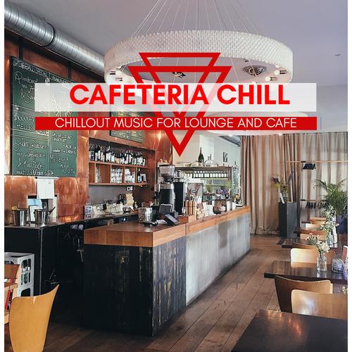 Cafeteria Chill - Chillout Music For Lounge And Cafe