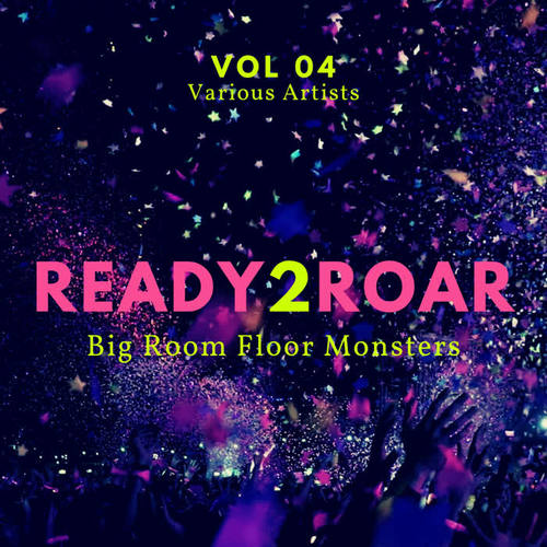 Ready 2 Roar (Big Room Floor Monsters) , Vol. 4