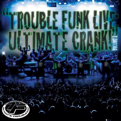 Trouble Funk Live Ultimate Crank, Vol. 1