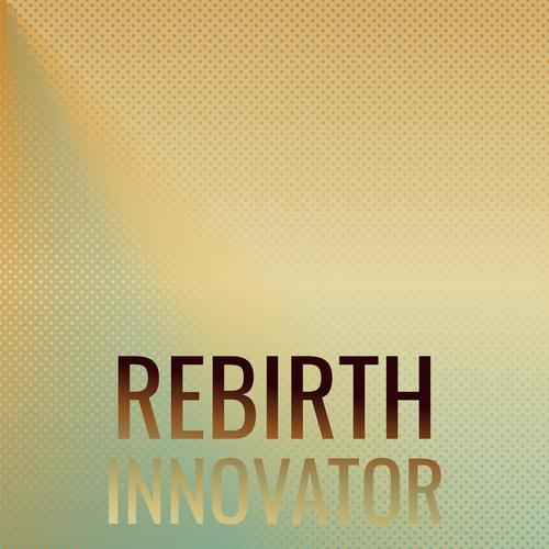 Rebirth Innovator