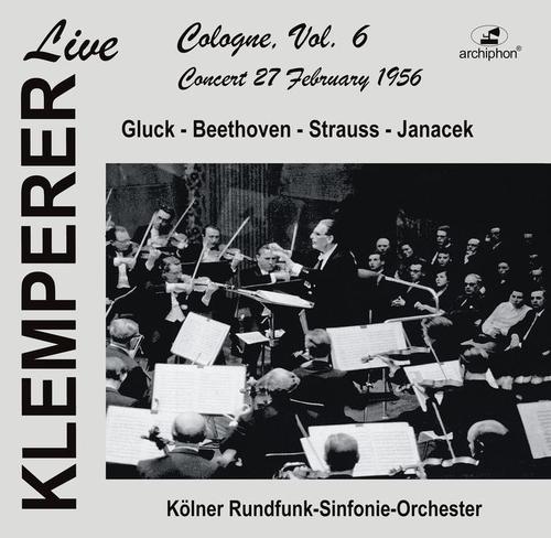 Orchestral Music - GLUCK, W. / BEETHOVEN, L. van / STRAUSS, R. / JANÁČEK, L. (Live in Cologne, Vol. 6) [Cologne Radio Symphony, Klemperer] [1956]