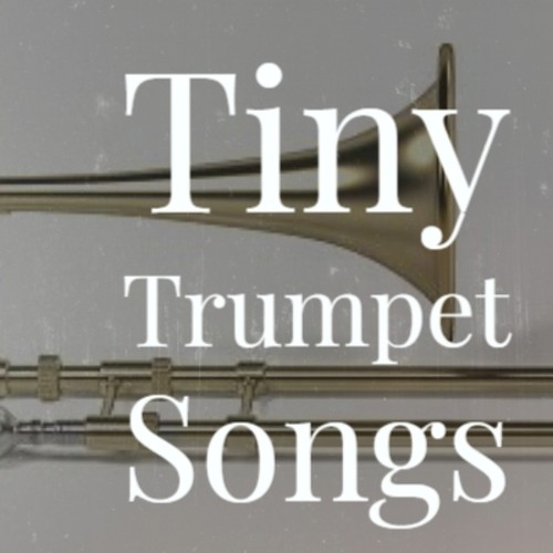 Tiny Trumpet Songs