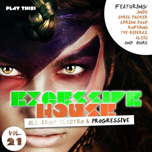 Excessive House Vol. 21 - All About Electro & Progressive