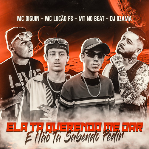 Ela Tá Querendo Me Dar e Não Tá Sabendo Pedir (feat. MC LUCÃO FS & MC DIGUIN) [Explicit]