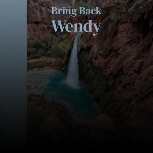 Bring Back Wendy