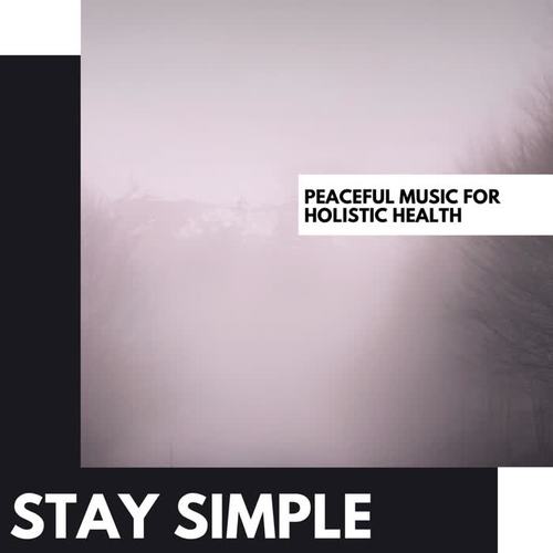 Stay Simple: Peaceful Music for Holistic Health