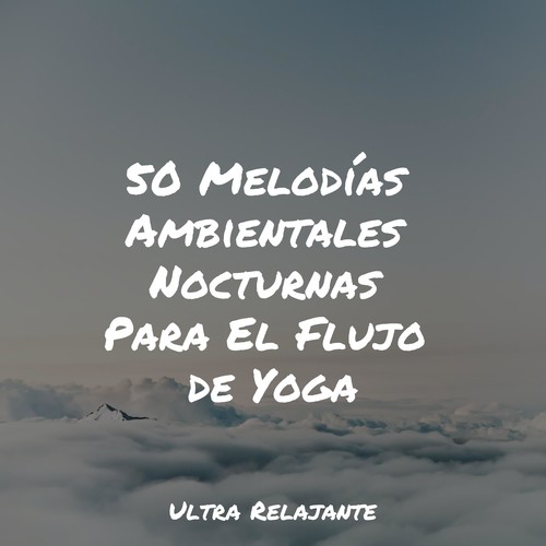 50 Melodías Ambientales Nocturnas Para El Flujo de Yoga