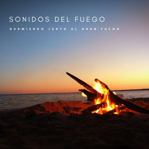 Sonidos Del Fuego: Durmiendo Junto Al Gran Fuego