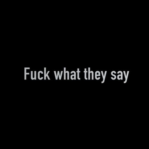 Fuck What They Say (feat. Legendary Uno) [Explicit]