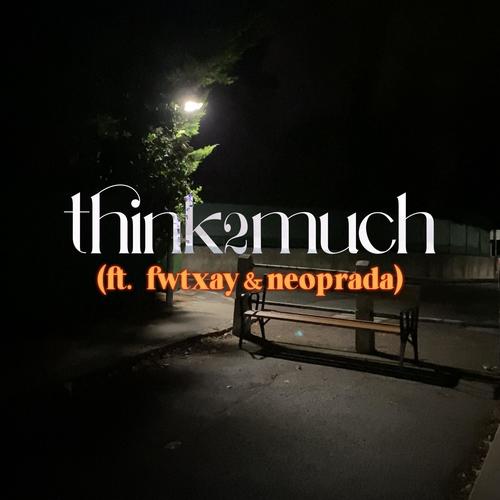 think2much (feat. fwtxay & neoprada) [Explicit]