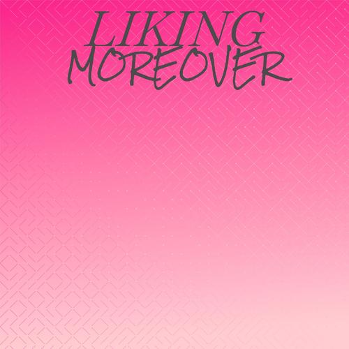 Liking Moreover