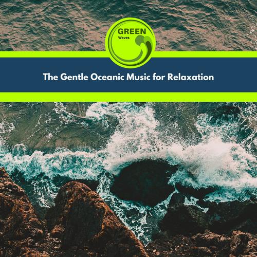 The Gentle Oceanic Music for Relaxation