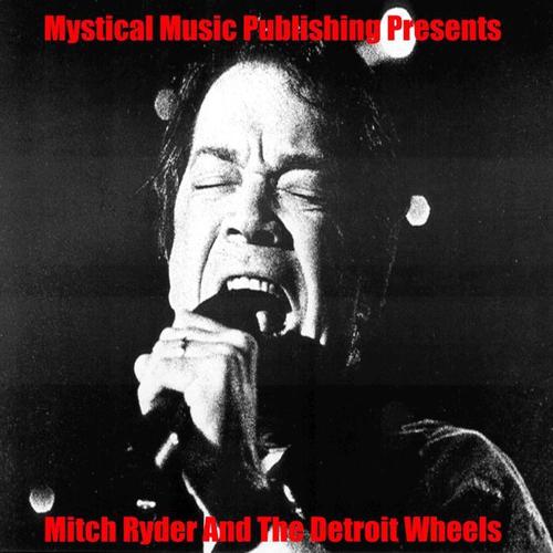 Mystical Music Publishing Presents Mitch Ryder and The Detroit Wheels