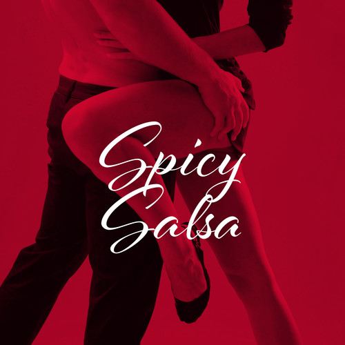 Spicy Salsa: Canções Latinas Quentes Para Os Amantes